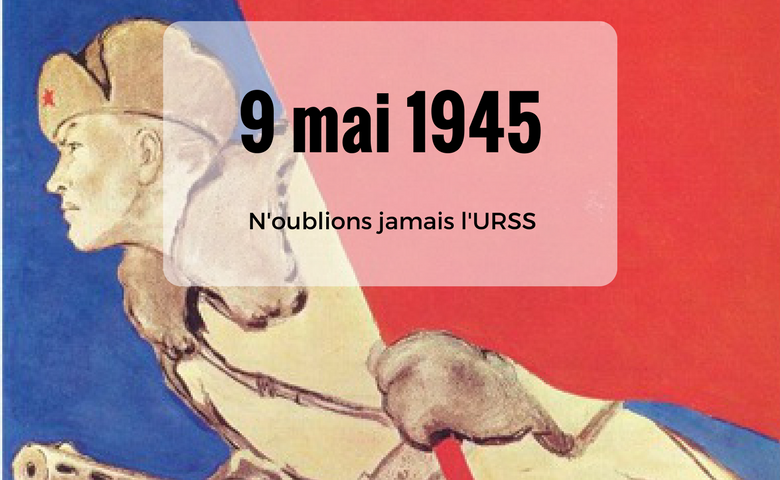 9 mai 1945, n&rsquo;oublions jamais l&rsquo;URSS !