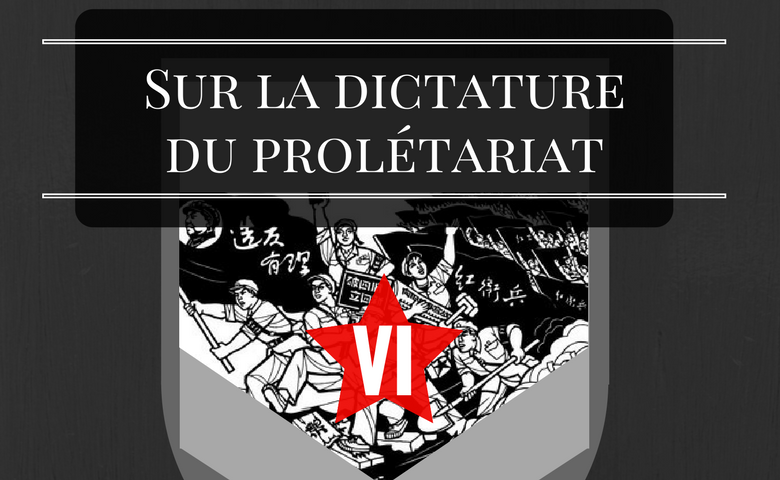 Sur la dictature du prolétariat – VI – La Dictature du prolétariat.
