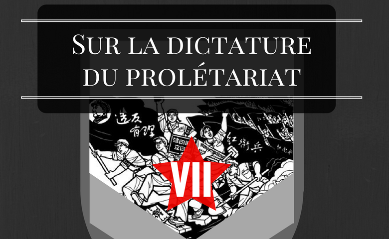 Sur la Dictature du Prolétariat – VII – Contre les anciens bourgeois et les nouveaux.