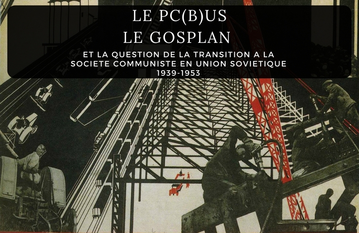 Le PC(b)US, le Gosplan et la Question de la Transition à la Société Communiste en Union Soviétique 1939-1953 -Vijay Singh- 1996