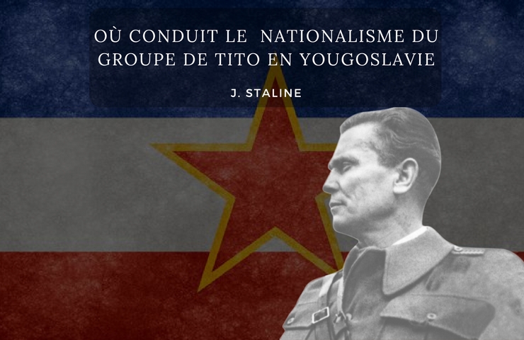 Où Conduit le Nationalisme du Groupe de Tito en Yougoslavie J.V. Staline -1948-
