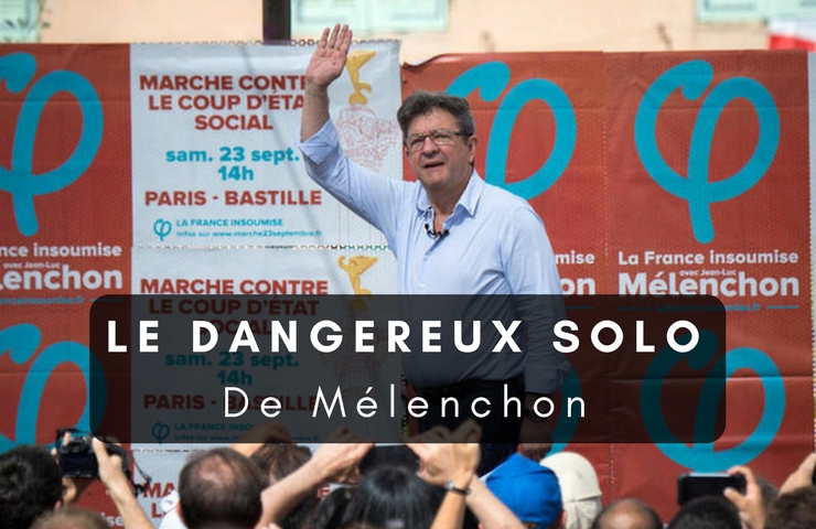 Le dangereux solo de Mélenchon.