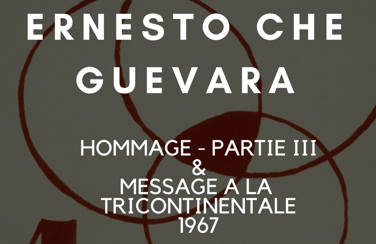 Hommage à Ernesto Che Guevara – partie III & Message à la tricontinentale (1967)