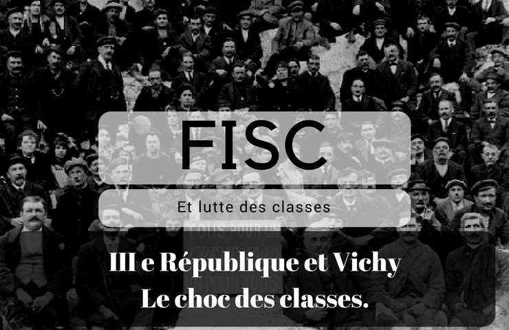 FISC et lutte des classes – Partie 2 : IIIe République – Vichy, le choc des classes.
