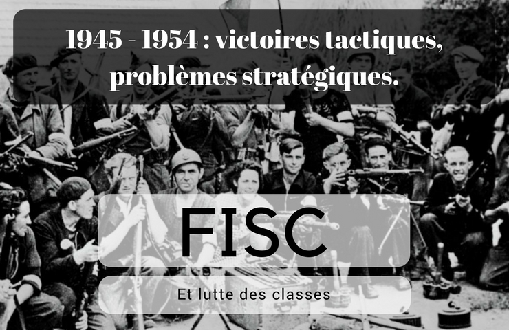 FISC et lutte des classes. Partie III – 1945 – 1954 Victoires tactiques, problèmes stratégiques.