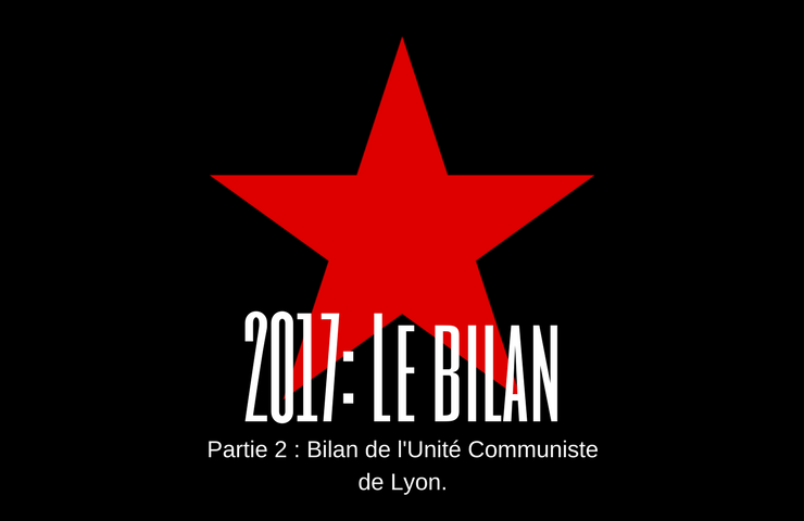 2017 : Le bilan – partie 2 : Bilan de l’Unité Communiste de Lyon
